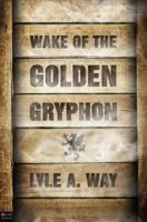 Wake of the Golden Gryphon 1617777382 Book Cover