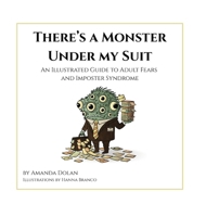 There's a Monster Under My Suit: An Illustrated Guide to Adult Fears and Imposter Syndrome 1967024200 Book Cover