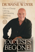 Excuses Begone!: How to Change Lifelong, Self-Defeating Thinking Habits 1401922945 Book Cover