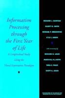 Information Processing through the First Year of Life: A Longitudinal Study Using the Visual Expectation Paradigm 0226092615 Book Cover