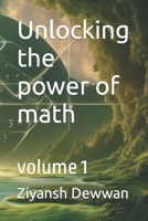 Unlocking the power of math: volume 1 B0CDN5VWSH Book Cover