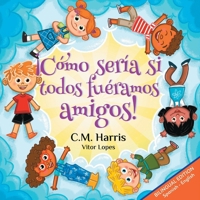 What If We Were All Friends!: Bilingual Edition: ¡Cómo sería si todos fuéramos amigos! 1639189726 Book Cover