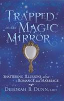 Trapped in the Magic Mirror: Shattering Illusions About Romance And Marriage 0781442842 Book Cover