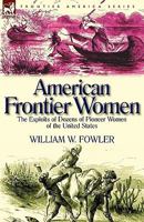 American Frontier Women: the Exploits of Dozens of Pioneer Women of the United States 085706522X Book Cover