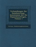 Verhandlungen Der Sozialisierungs-Kommission Ber Die Reparationsfragen, Volume 1 1249934044 Book Cover