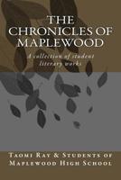 The Chronicals of Maplewood: A collection of student literary works 1533563748 Book Cover