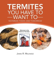 Termites You Have to Want To: Yesterday, Today, and Tomorrow B0C234JC1P Book Cover