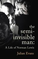 Semi-Invisible Man: the Life of Norman Lewis 0224072757 Book Cover