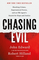 Chasing Evil: Shocking Crimes, Supernatural Forces, and an FBI Agent’s Search for Hope and Justice 1250291771 Book Cover
