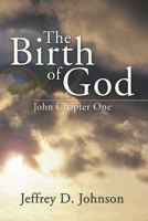 The Birth of God: John Chapter One 1597523844 Book Cover