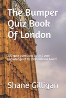 The Bumper Quiz Book Of London: 200 quiz questions to test your knowledge of Ye Olde London Town! B0DXBQVBYV Book Cover