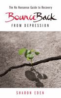 Bounce Back From Depression: The No Nonsense Guide to Recovery 1781331448 Book Cover