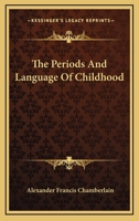 The Periods And Language Of Childhood 1425476805 Book Cover