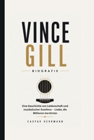 VINCE GILL BIOGRAFIE: Eine Geschichte von Leidenschaft und musikalischer Exzellenz – Lieder, die Millionen berührten (German Edition) B0H1J2L24X Book Cover