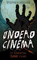 Undead Cinema: The Essential Zombie Films 1941084141 Book Cover