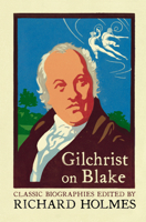 Gilchrist on Blake: The Life of William Blake by Alexander Gilchrist (Flamingo Classic Biographies) 0007111711 Book Cover