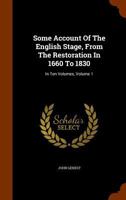Some Account of the English Stage: From the Restoration in 1660 to 1830, Volume 1 1241109419 Book Cover