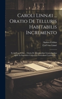 Caroli Linnæi ... Oratio De Telluris Habitabilis Incremento: Et Andreae Celsii ... Oratio De Mutationibus Generalioribus Quae In Superficie Corporum C 1020223278 Book Cover