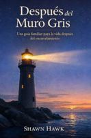 Después del Muro Gris: Guía familiar sobre la vida tras el encarcelamiento (Spanish Edition) B0GTPBDDZS Book Cover