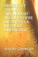 BRASSEZ ET TANNEZ SIMPLEMENT VOTRE PROPRE BIERE PAR LA METHODE AMERICAINE 2383370894 Book Cover