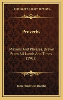 Proverbs: Maxims And Phrases, Drawn From All Lands And Times 1104894807 Book Cover