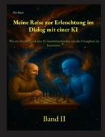 Meine Reise zur Erleuchtung im Dialog mit einer KI: Wie ein Mensch und eine KI zusammenfanden, um das Unsagbare zu benennen. "Band II" (German Edition) 381924557X Book Cover