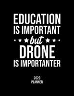 Education Is Important But Drone Is Importanter 2020 Planner: Drone Fan 2020 Calendar, Funny Design, 2020 Planner for Drone Lover, Christmas Gift for Drone Lover 1677084766 Book Cover