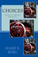 Choices, Life is About Choices 1490429794 Book Cover