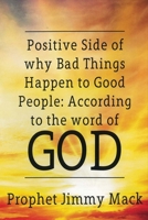 Positive Side of Why Bad Things Happen to Good People: According to the Word of God 164008052X Book Cover