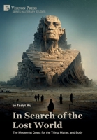 In Search of the Lost World: The Modernist Quest for the Thing, Matter, and Body 1648896308 Book Cover