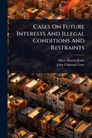 Cases On Future Interests And Illegal Conditions And Restraints 1024907228 Book Cover