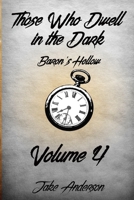 Those Who Dwell in the Dark: Baron's Hollow: Volume 4 1980835721 Book Cover