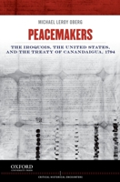 Peacemakers: The Iroquois, the United States, and the Treaty of Canandaigua, 1794 0199913803 Book Cover