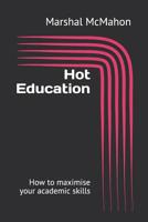 Hot Education : How to Maximise Your Academic Skills 1797431080 Book Cover