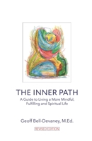 The Inner Path: A Guide to Living a More Mindful, Fulfilling and Spiritual Life 0692223142 Book Cover