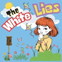 The white lies: A Fun and Engaging Way to Learn About Honesty, A Story About Little Lies and Big Consequences. B0DWL524DS Book Cover