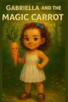 Gabriella and the magic carrot B0G8H9CC98 Book Cover