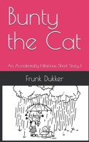 Bunty the Cat: An Accidentally Hilarious Short Story...! B099WQZ14D Book Cover