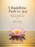 A Buddhist Path to Joy: The New Middle Way Expanded Edition B0GHR2R7VC Book Cover