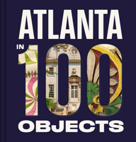 Atlanta in 100 Objects 1785516256 Book Cover
