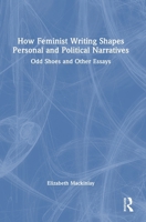 How Feminist Writing Shapes Personal and Political Narratives: Odd Shoes and Other Essays 1032915919 Book Cover