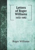 Letters of Roger Williams 1632-1682 3337137733 Book Cover