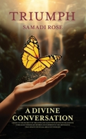Triumph : A Divine Conversation: Listen to the secrets of creation and align with divine intelligence to realize your heart desires and experience the ... that awaits you in all areas of your life B0CQDPQLWQ Book Cover