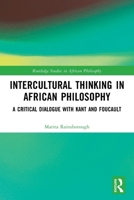 Intercultural Thinking in African Philosophy : A Critical Dialogue with Kant and Foucault 1032658746 Book Cover