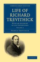 Life of Richard Trevithick: Volume 2: With an Account of His Inventions 0511795254 Book Cover