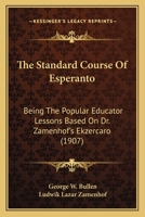 The Standard Course Of Esperanto: Being The Popular Educator Lessons Based On Dr. Zamenhof's Ekzercaro 1165896060 Book Cover