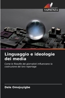 Linguaggio e ideologie dei media: Come le filosofie dei giornalisti influenzano la costruzione dei loro reportage 6205776677 Book Cover