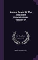 Annual Report Of The Insurance Commissioner, Volume 24 1354788834 Book Cover