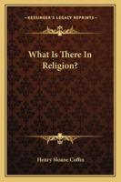 What Is There in Religion? 1021383503 Book Cover