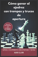 Cómo ganar al ajedrez con trampas y trucos de apertura: Supera a tus oponentes con estrategia y táctica (Spanish Edition) B0FMNR83GV Book Cover